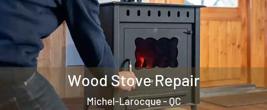  Wood Stove Repair Michel-Larocque - QC