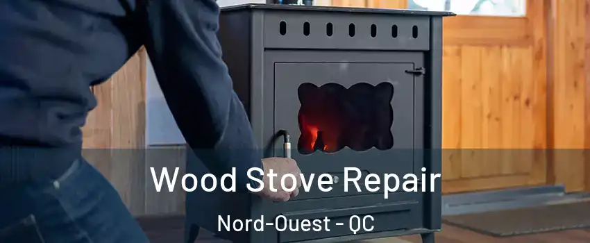  Wood Stove Repair Nord-Ouest - QC