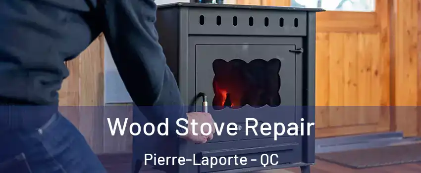  Wood Stove Repair Pierre-Laporte - QC