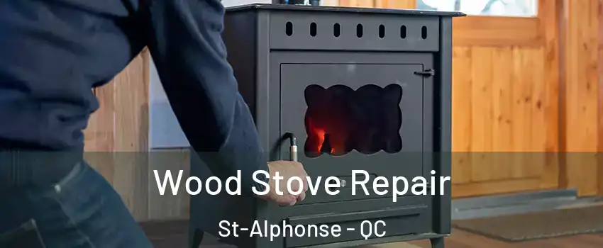  Wood Stove Repair St-Alphonse - QC
